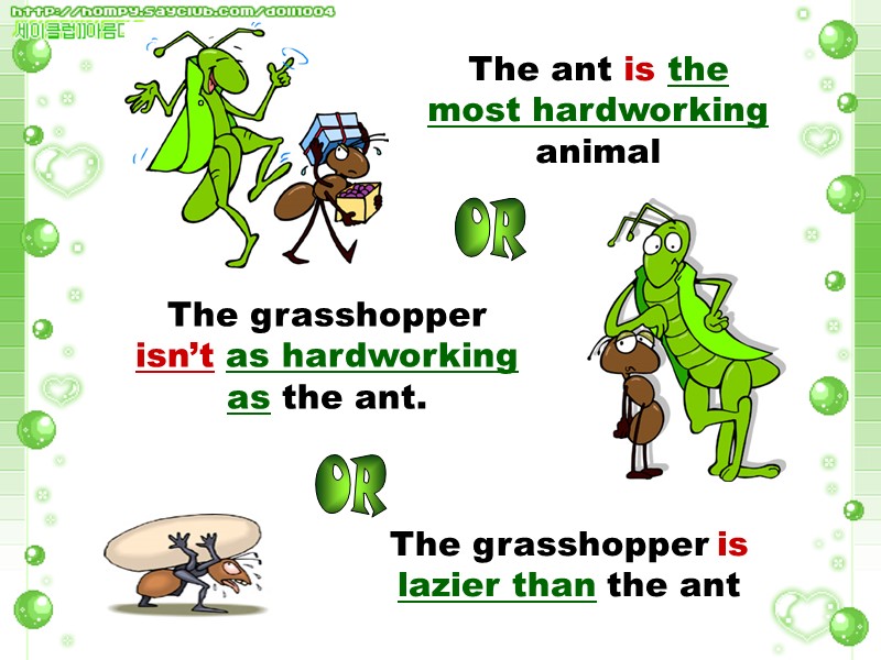 The ant is the most hardworking animal The grasshopper isn’t as hardworking as the